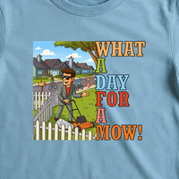 Load image into Gallery viewer, What a Day for a Mow Shirt
